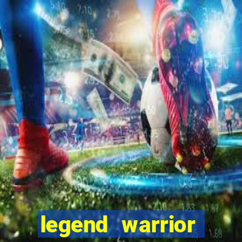 legend warrior dinheiro infinito